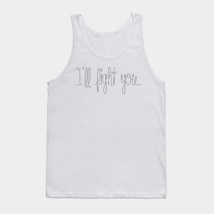 I'll Fight You Tank Top